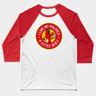 I Like My Politics A Little Spicy - Chilli Pun Baseball T-Shirt